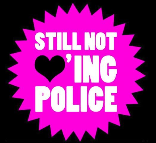 Still not loving police