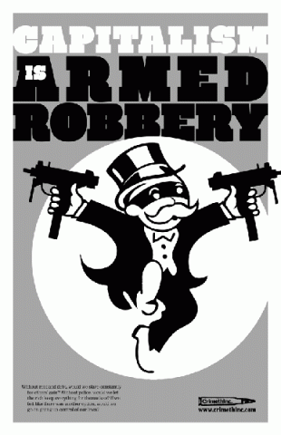 Capitalism is armed robbery